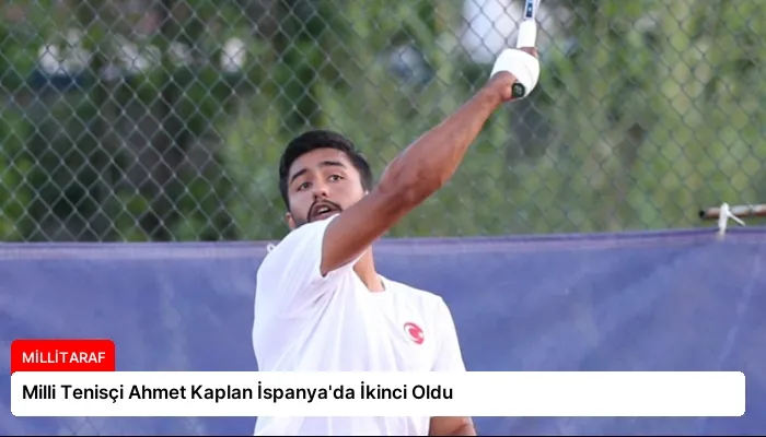 Milli Tenisçi Ahmet Kaplan İspanya’da İkinci Oldu