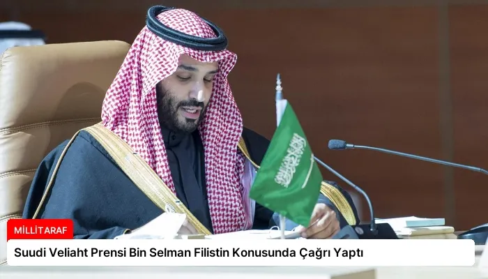 Suudi Veliaht Prensi Bin Selman Filistin Konusunda Çağrı Yaptı