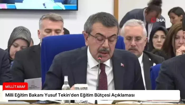 Milli Eğitim Bakanı Yusuf Tekin’den Eğitim Bütçesi Açıklaması