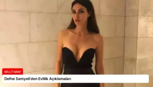 Defne Samyeli’den Evlilik Açıklamaları