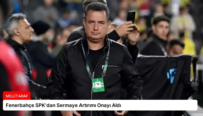 Fenerbahçe SPK’dan Sermaye Artırımı Onayı Aldı