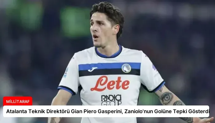 Atalanta Teknik Direktörü Gian Piero Gasperini, Zaniolo’nun Golüne Tepki Gösterdi