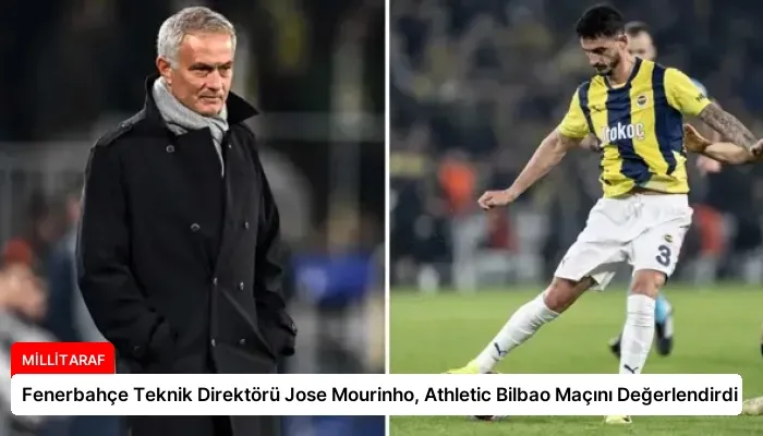 Fenerbahçe Teknik Direktörü Jose Mourinho, Athletic Bilbao Maçını Değerlendirdi