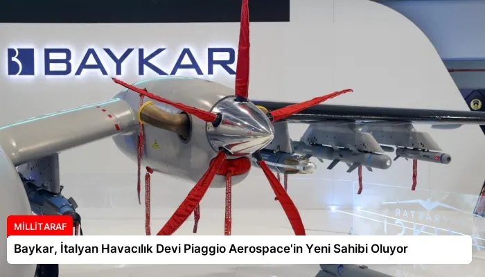 Baykar, İtalyan Havacılık Devi Piaggio Aerospace’in Yeni Sahibi Oluyor