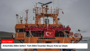 Antarktika Bilim Seferi: Türk Bilim İnsanları Beyaz Kıta’ya Ulaştı