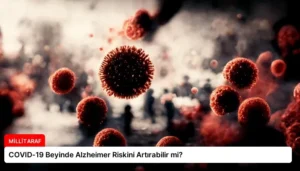 COVID-19 Beyinde Alzheimer Riskini Artırabilir mi?