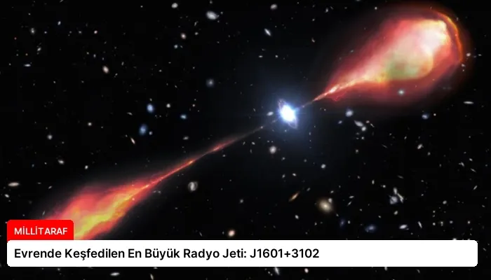Evrende Keşfedilen En Büyük Radyo Jeti: J1601+3102