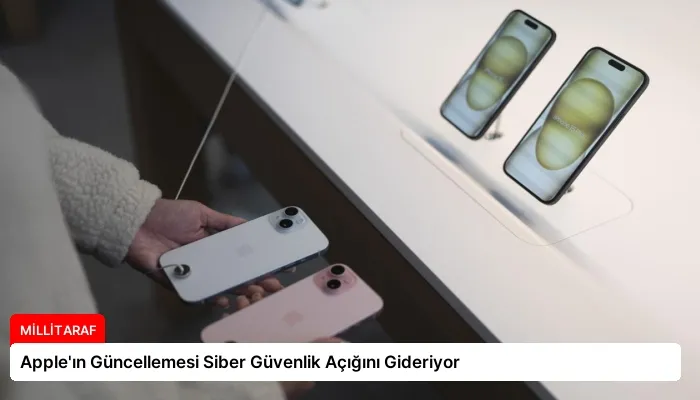 Apple’ın Güncellemesi Siber Güvenlik Açığını Gideriyor