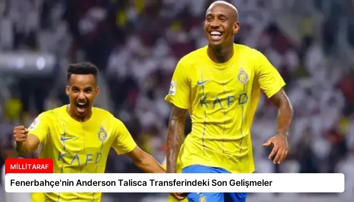 Fenerbahçe’nin Anderson Talisca Transferindeki Son Gelişmeler