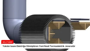 Yakıtın Isısını Elektriğe Dönüştüren Yeni Nesil Termoelektrik Jeneratör