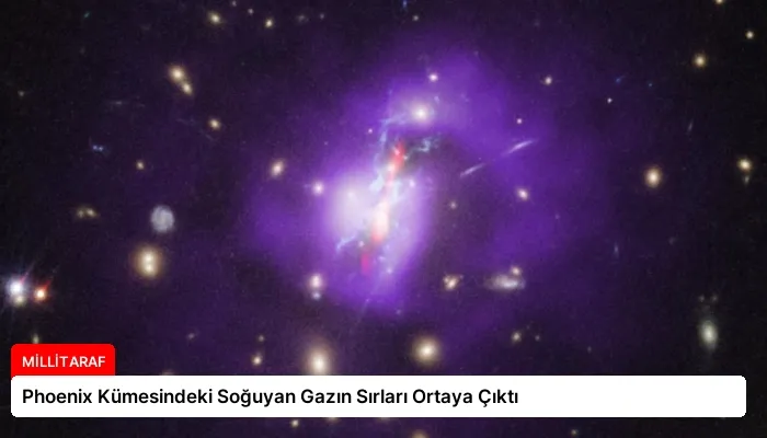 Phoenix Kümesindeki Soğuyan Gazın Sırları Ortaya Çıktı