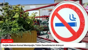 Sağlık Bakanı Kemal Memişoğlu Tütün Denetimlerini Artırıyor