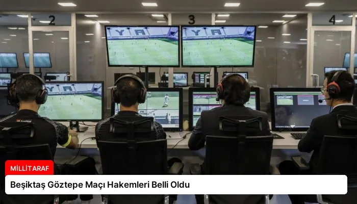 Beşiktaş Göztepe Maçı Hakemleri Belli Oldu
