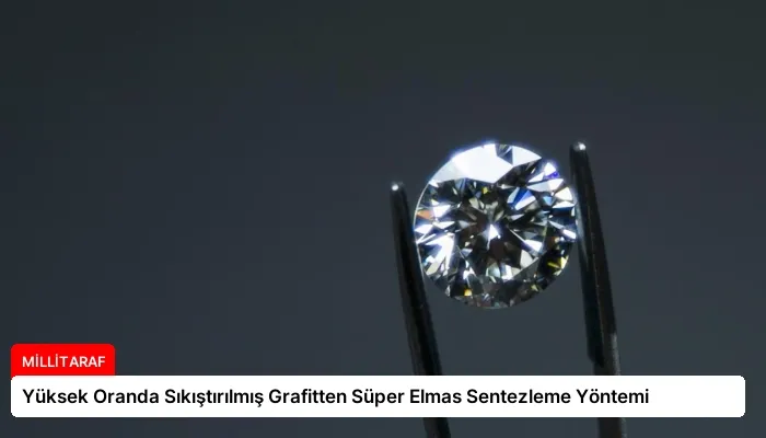 Yüksek Oranda Sıkıştırılmış Grafitten Süper Elmas Sentezleme Yöntemi