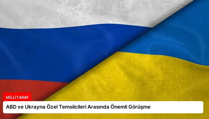 ABD ve Ukrayna Özel Temsilcileri Arasında Önemli Görüşme