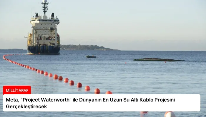 Meta, “Project Waterworth” ile Dünyanın En Uzun Su Altı Kablo Projesini Gerçekleştirecek