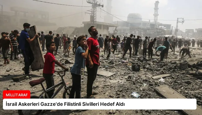 İsrail Askerleri Gazze’de Filistinli Sivilleri Hedef Aldı