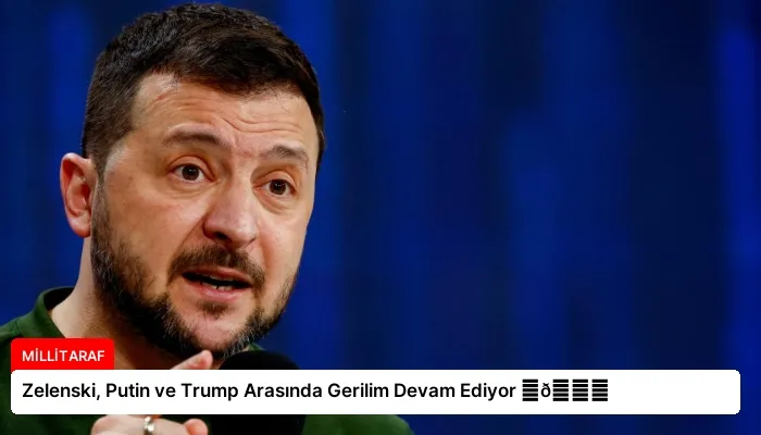 Zelenski, Putin ve Trump Arasında Gerilim Devam Ediyor ⏬👇