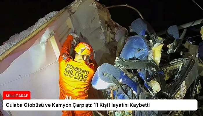 Cuiaba Otobüsü ve Kamyon Çarpıştı: 11 Kişi Hayatını Kaybetti