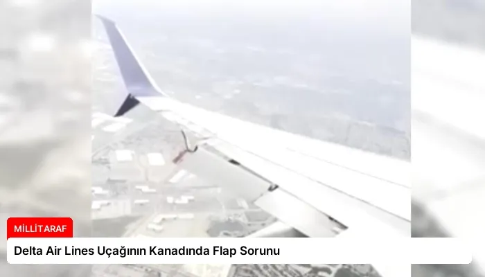 Delta Air Lines Uçağının Kanadında Flap Sorunu