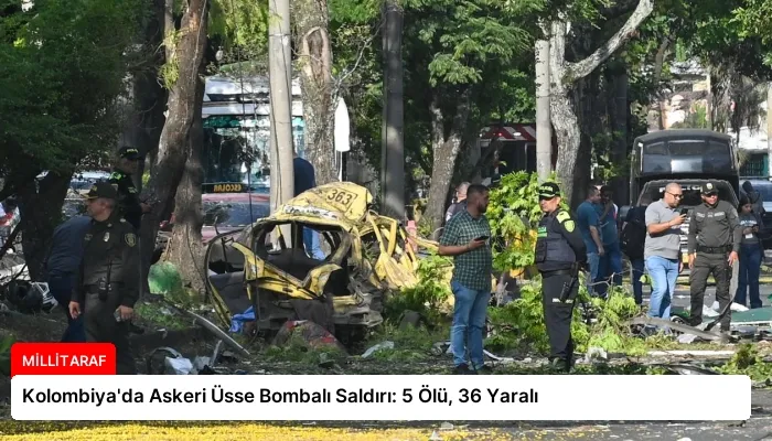 Kolombiya’da Askeri Üsse Bombalı Saldırı: 5 Ölü, 36 Yaralı