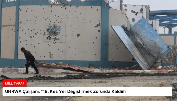 UNRWA Çalışanı: “19. Kez Yer Değiştirmek Zorunda Kaldım”