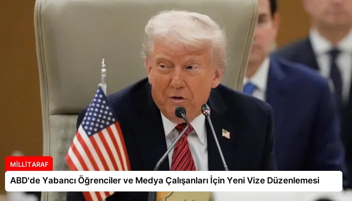 ABD’de Yabancı Öğrenciler ve Medya Çalışanları İçin Yeni Vize Düzenlemesi