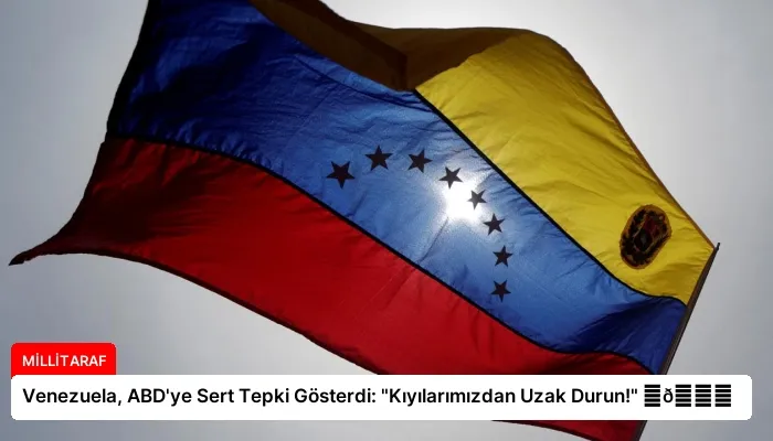 Venezuela, ABD’ye Sert Tepki Gösterdi: “Kıyılarımızdan Uzak Durun!” ⏬👇