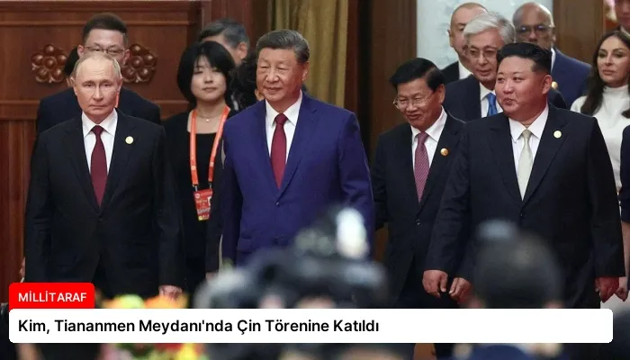 Kim, Tiananmen Meydanı’nda Çin Törenine Katıldı