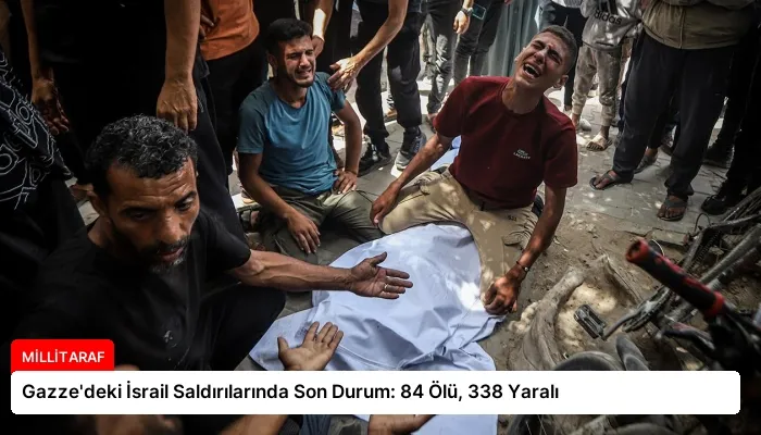 Gazze’deki İsrail Saldırılarında Son Durum: 84 Ölü, 338 Yaralı