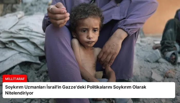Soykırım Uzmanları İsrail’in Gazze’deki Politikalarını Soykırım Olarak Nitelendiriyor