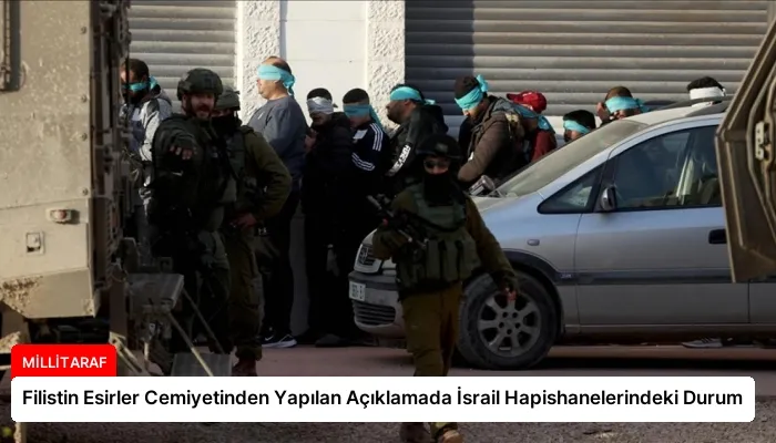 Filistin Esirler Cemiyetinden Yapılan Açıklamada İsrail Hapishanelerindeki Durum
