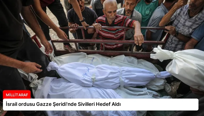 İsrail ordusu Gazze Şeridi’nde Sivilleri Hedef Aldı