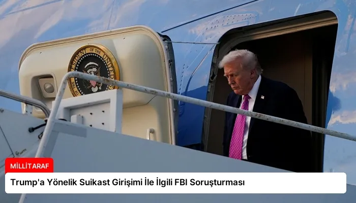 Trump’a Yönelik Suikast Girişimi İle İlgili FBI Soruşturması