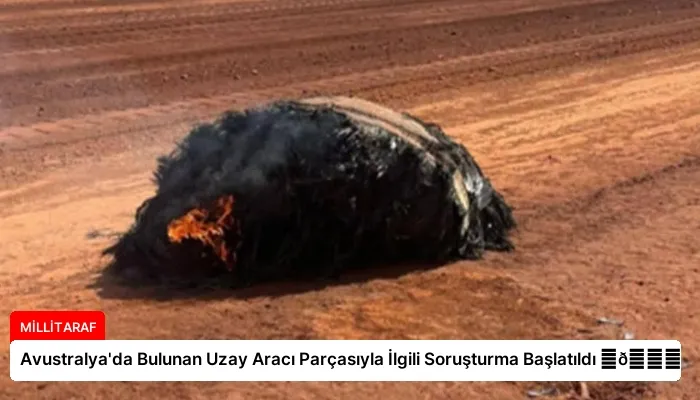 Avustralya’da Bulunan Uzay Aracı Parçasıyla İlgili Soruşturma Başlatıldı ⏬👇