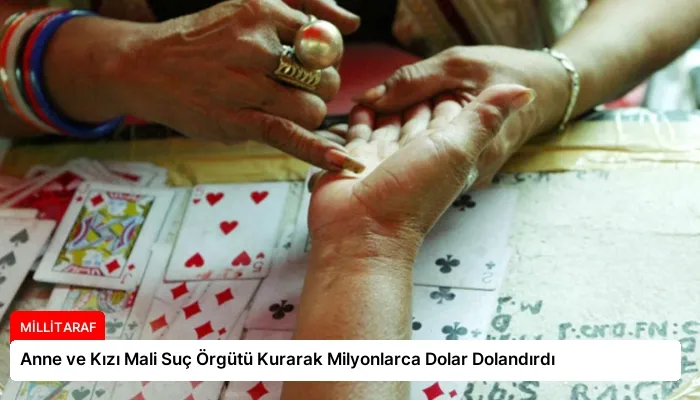 Anne ve Kızı Mali Suç Örgütü Kurarak Milyonlarca Dolar Dolandırdı