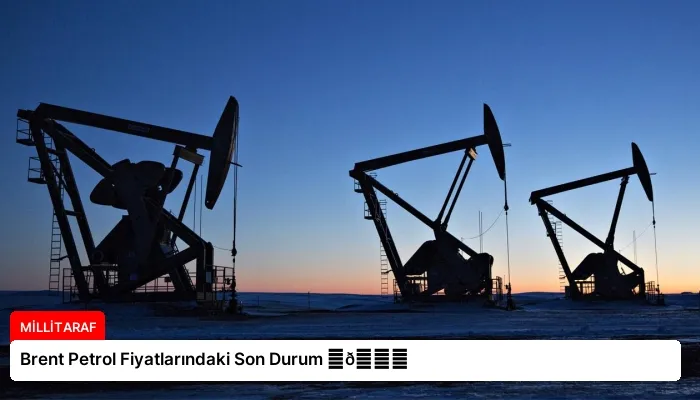 Brent Petrol Fiyatlarındaki Son Durum ⏬👇