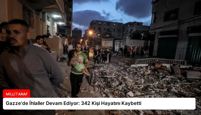 Gazze’de İhlaller Devam Ediyor: 342 Kişi Hayatını Kaybetti