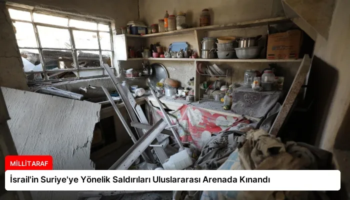 İsrail’in Suriye’ye Yönelik Saldırıları Uluslararası Arenada Kınandı