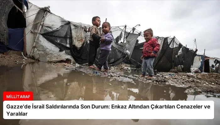 Gazze’de İsrail Saldırılarında Son Durum: Enkaz Altından Çıkartılan Cenazeler ve Yaralılar