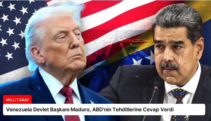 Venezuela Devlet Başkanı Maduro, ABD’nin Tehditlerine Cevap Verdi