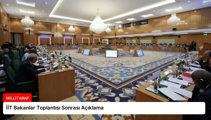 İİT Bakanlar Toplantısı Sonrası Açıklama