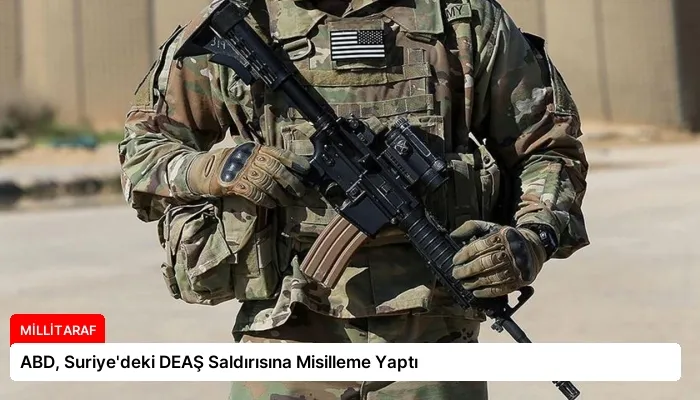 ABD, Suriye’deki DEAŞ Saldırısına Misilleme Yaptı