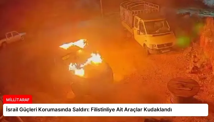 İsrail Güçleri Korumasında Saldırı: Filistinliye Ait Araçlar Kudaklandı