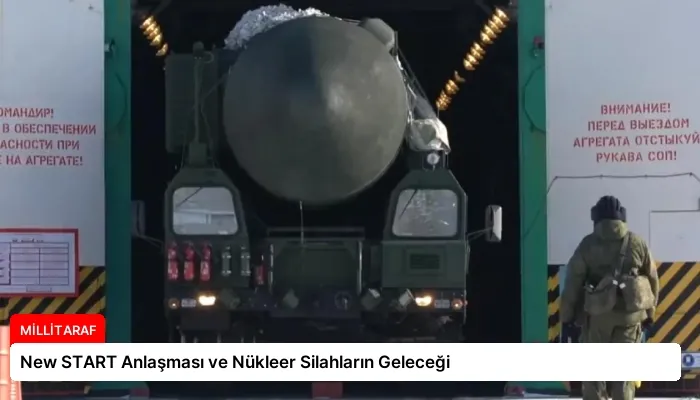 New START Anlaşması ve Nükleer Silahların Geleceği