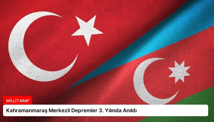 Kahramanmaraş Merkezli Depremler 3. Yılında Anıldı