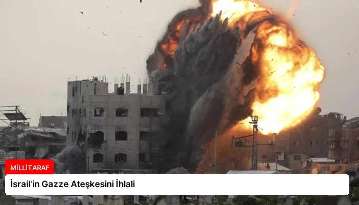 İsrail’in Gazze Ateşkesini İhlali