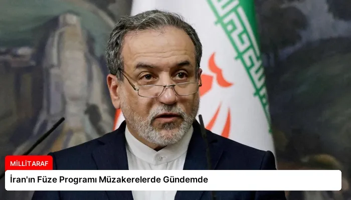 İran’ın Füze Programı Müzakerelerde Gündemde