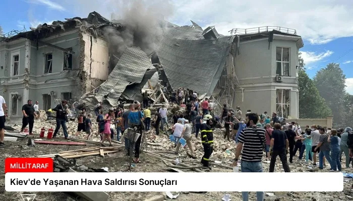 Kiev’de Yaşanan Hava Saldırısı Sonuçları