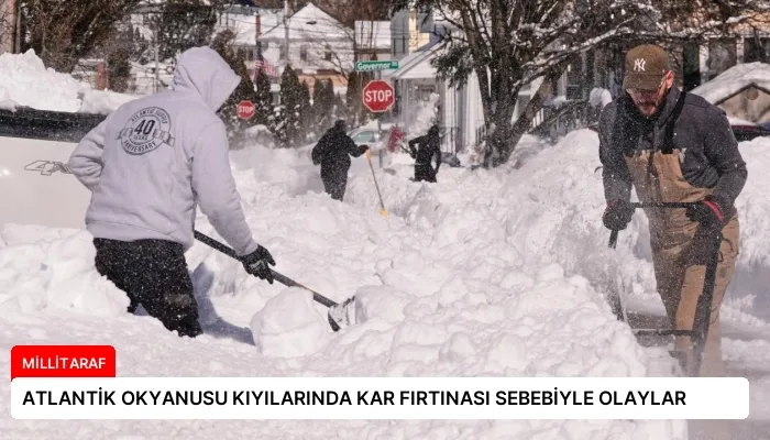 ATLANTİK OKYANUSU KIYILARINDA KAR FIRTINASI SEBEBİYLE OLAYLAR
